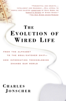 Image for The evolution of wired life  : from the alphabet to the soul-catcher chip - how information technologies change our world