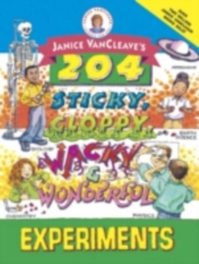 Image for Janice Vancleave's 204 sticky, gloppy, wacky, and wonderful experiments.