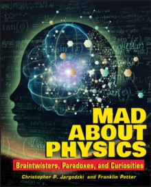 Image for Mad about physics: braintwisters, paradoxes, and curiosities