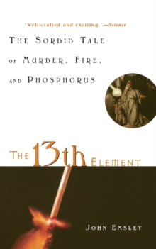 Image for The 13th element  : the sordid tale of murder, fire and phosphorus