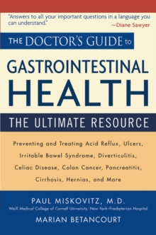 Image for The doctor's guide to gastrointestinal health  : preventing and treating acid reflux, ulcers, irritable bowel syndrome, diverticulitis, celiac disease, colon cancer, pancreatitis, cirrhosis, hernias 
