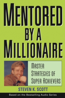 Mentored by a Millionaire: Master Strategies of Super Achievers