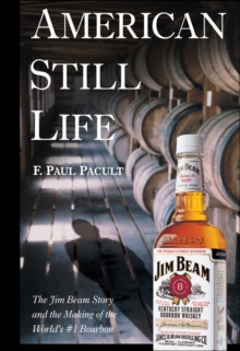 Image for American still life: the Jim Beam story and the making of the world's #1 bourbon