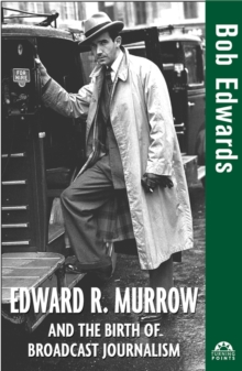 Image for Edward R. Murrow and the Birth of Broadcast Journalism