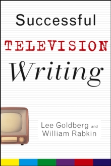 Image for Successful television writing: Lee Goldberg, William Rabkin.