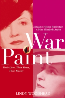 Image for War Paint: Madame Helena Rubinstein and Miss Elizabeth Arden, Their Lives, Their Times, Their Rivalry