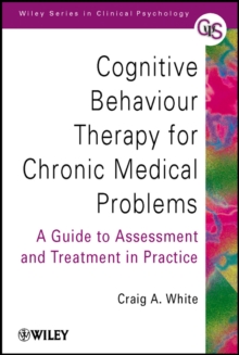 Cognitive Behaviour Therapy for Chronic Medical   Problems - a Guide to Assessment & Treatment in   Practice