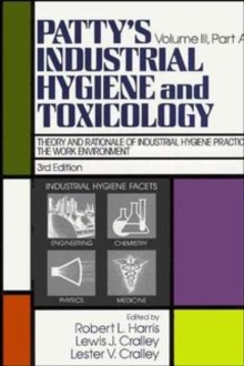 Image for Patty's Industrial Hygiene and Toxicology : The Work Environment Theory and Rationale of Industrial Hygiene Practice