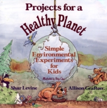 Image for Projects for a Healthy Planet : Simple Environmental Experiments for Kids