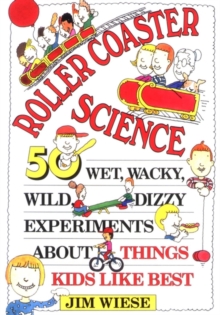 Image for Roller Coaster Science : 50 Wet, Wacky, Wild, Dizzy Experiments about Things Kids Like Best