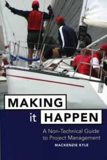 Making It Happen: A Non-Technical Guide to Project Management