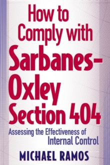 Image for How to Comply with Sarbanes-Oxley Section 404: Assessing the Effectiveness of Internal Control