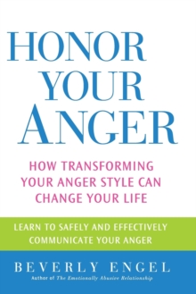 Honor Your Anger: How Transforming Your Anger Style Can Change Your Life