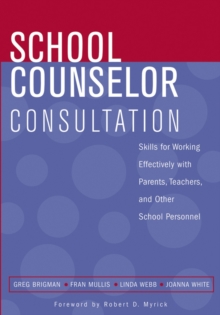 Image for School counselor consultation  : skills for working effectively with parents, teachers, and other school personnel