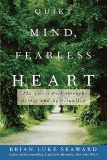 Image for Quiet mind, fearless heart: the Taoist path through stress and spirituality