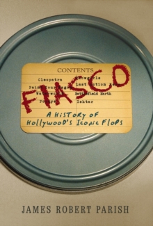 Image for Fiasco  : a history of Hollywood's iconic flops
