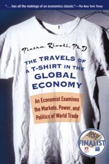Image for The Travels of a T-shirt in the Global Economy: An Economist Examines the Markets, Power, and Politics of World Trade