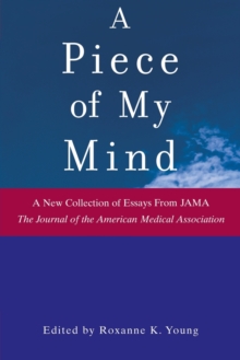 Image for A piece of my mind  : a new collection of essays from JAMA, the Journal of the American Medical Association