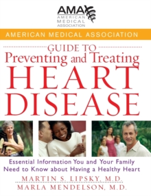 Image for American Medical Association guide to preventing and treating heart disease  : essential information you and your family need to know about having a healthy heart