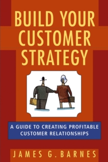 Image for Build your customer strategy  : a guide to creating profitable customer relationships