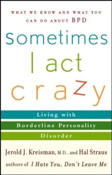 Sometimes I Act Crazy: Living with Borderline Personality Disorder