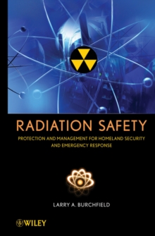 Image for Radiation safety, protection and management  : for homeland security and emergency response