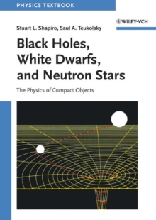 Image for Black Holes, White Dwarfs, and Neutron Stars : The Physics of Compact Objects