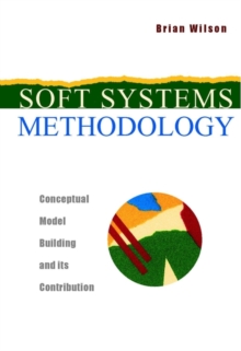 Image for Soft systems methodology  : conceptual model building and its contribution