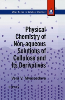 Image for Physical Chemistry of Non-aqueous Solutions of Cellulose and Its Derivatives