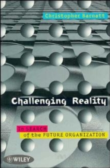 Image for Challenging Reality : In Search of the Future Organization