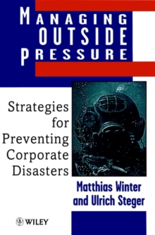 Image for Managing outside pressure  : strategies for preventing corporate disasters