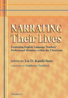 Image for Narrating Their Lives : Examining English Language Teachers' Professional Identities within the Classroom