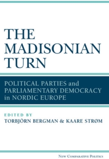 Image for The Madisonian turn  : political parties and parliamentary democracy in Nordic Europe