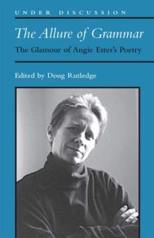 The Allure of Grammar: The Glamour of Angie Estes’s Poetry