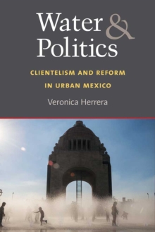 Image for Water and Politics : Clientelism and Reform in Urban Mexico