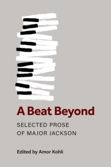 A Beat Beyond: The Selected Prose of Major Jackson