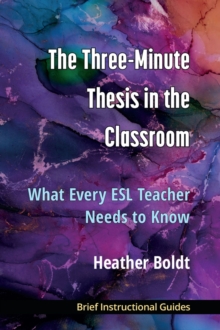 Image for The Three Minute Thesis in the classroom  : what every ESL teacher needs to know