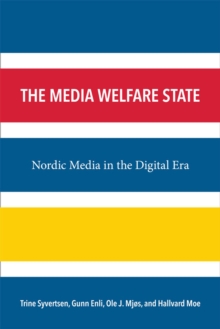 Image for The Media Welfare State : Nordic Media in the Digital Era