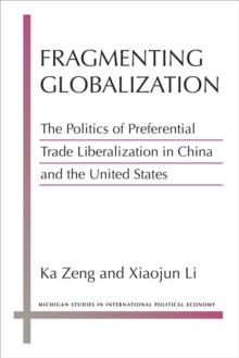 Image for Fragmenting globalization  : the politics of preferential trade liberalization in China and the United States