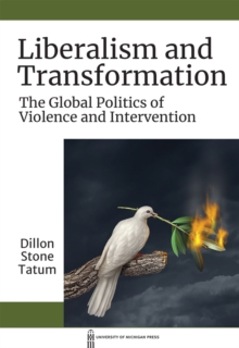 Image for Liberalism and transformation  : the global politics of violence and intervention