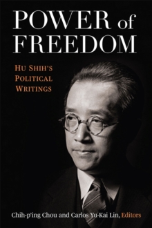 Image for Power of Freedom : Hu Shih's Political Writings