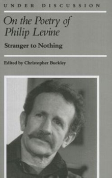 Image for On the Poetry of Philip Levine : Stranger to Nothing