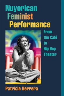 Image for Nuyorican Feminist Performance : From the Cafe to Hip Hop Theater