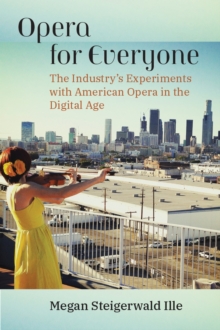 Image for Opera for Everyone : The Industry's Experiments with American Opera in the Digital Age