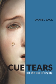 Image for Cue Tears : On the Act of Crying