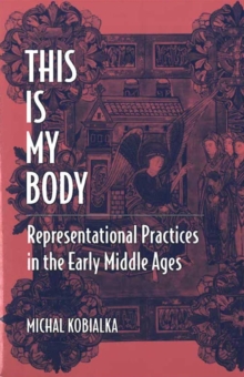 Image for This is My Body : Representational Practices in the Early Middle Ages