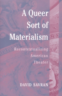 Image for A queer sort of materialism  : recontextualizing American theater