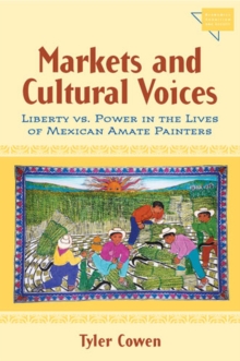 Image for Markets and Cultural Voices : Liberty Vs. Power in the Lives of Mexican Amate Painters