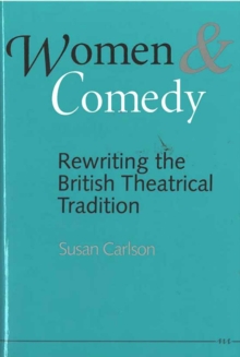 Image for Women and Comedy : Rewriting the British Theatrical Tradition