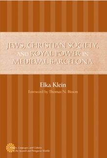 Image for Jews, Christian Society, and Royal Power in Medieval Barcelona